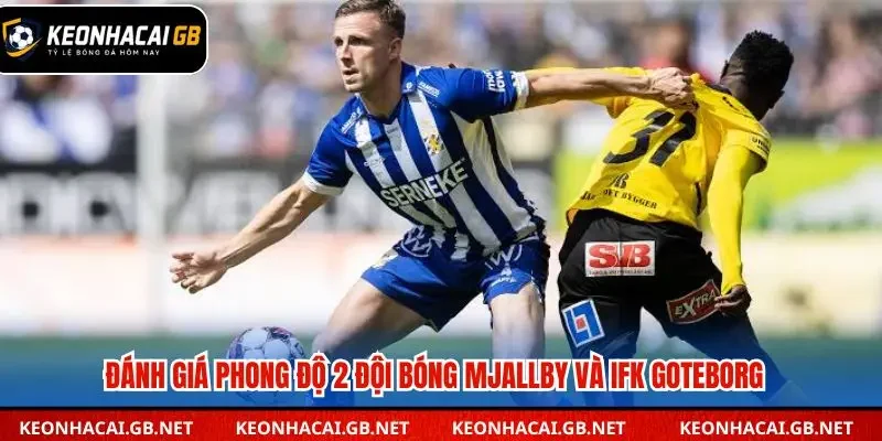 Đánh giá phong độ 2 đội bóng Mjallby và IFK Goteborg