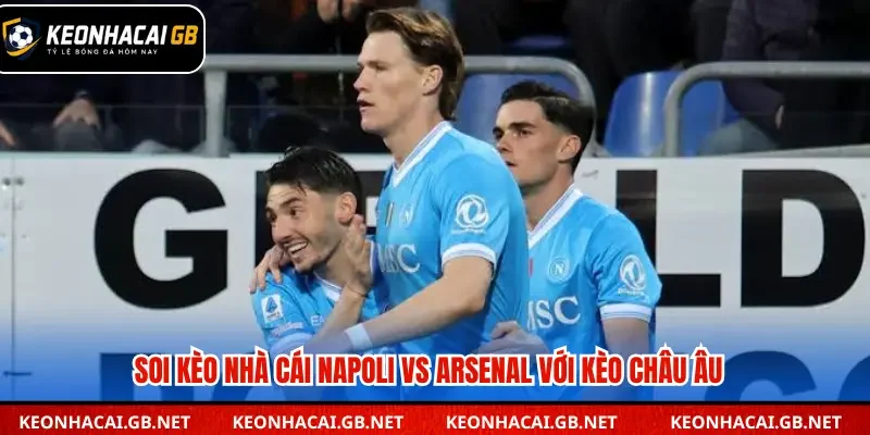 Dự đoán kèo châu Âu trận Napoli vs Arsenal